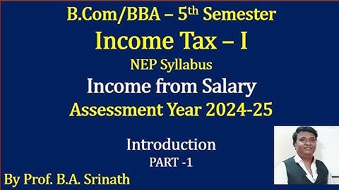 IT -1 A.Y 2024-25 (NEP Syllabus) Income From Salary - Introduction By Srinath Sir