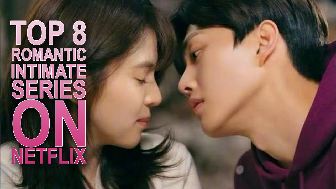 Top 8 Romantic Intimate series on Netflix | Kdrama is so romantic ...