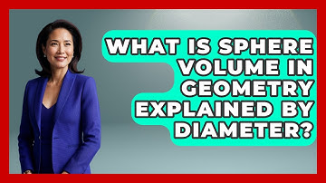 What Is Sphere Volume In Geometry Explained By Diameter? - All About Geometry