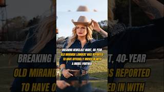 BREAKING NEWSLAST NIGHT, 40-YEAROLD MIRANDA LAMBERT WAS REPORTEDTO HAVE OFFICIALLY MOVED IN WITHA