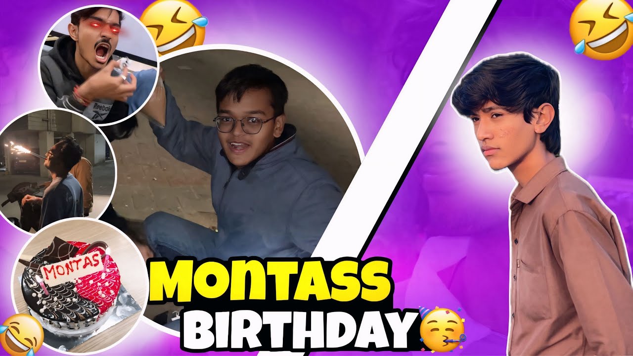 || Montass birthday 🤣🥳 ||