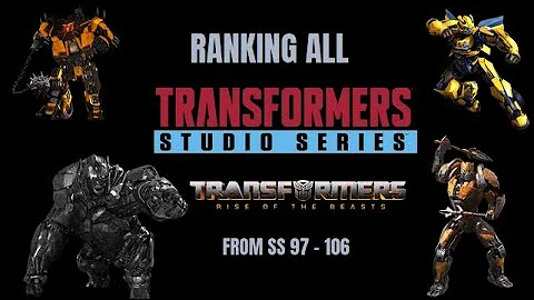 RANKING ALL TRANSFORMERS STUDIO SERIES FROM RISE OF THE BEASTS! FROM SS 97 - 106!!