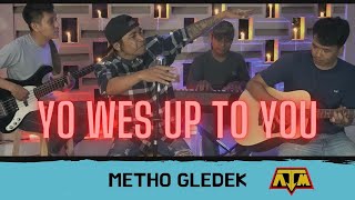 YO WES UP TO YOU - METHO GLEDEK - ATM (Anak Tongkrongan Musik )
