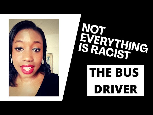 Not everything is racist - Episode one - The Bus Driver