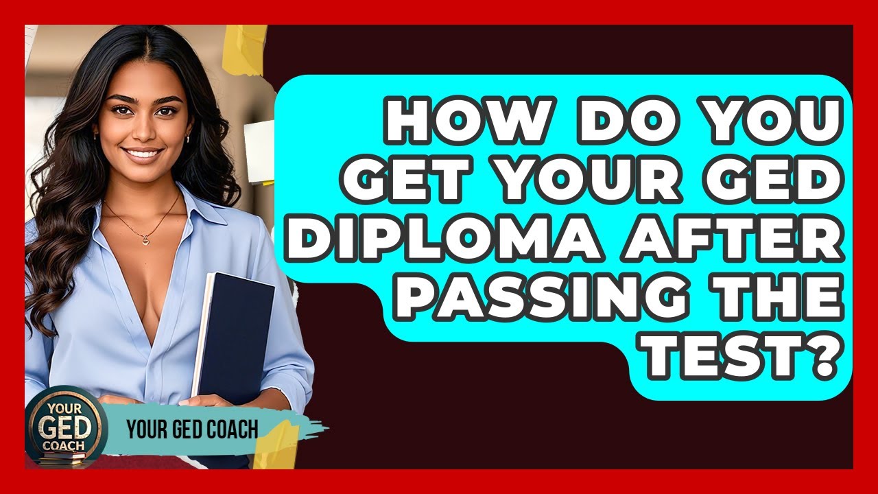 How Do You Get Your GED Diploma After Passing The Test? - Your GED Coach