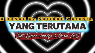 Yang Terutama (New Version) | @nikita.natashia | Cover by Valiant Worship 