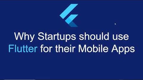 Why Startups should use Flutter for their mobile application