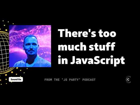 Debate! Is there too much stuff in JavaScript?