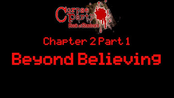 Corpse Party Book of Shadows Chapter 2 Part 1: "Beyond Believing"