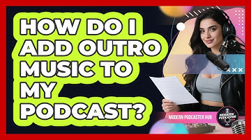 How Do I Add Outro Music to My Podcast?