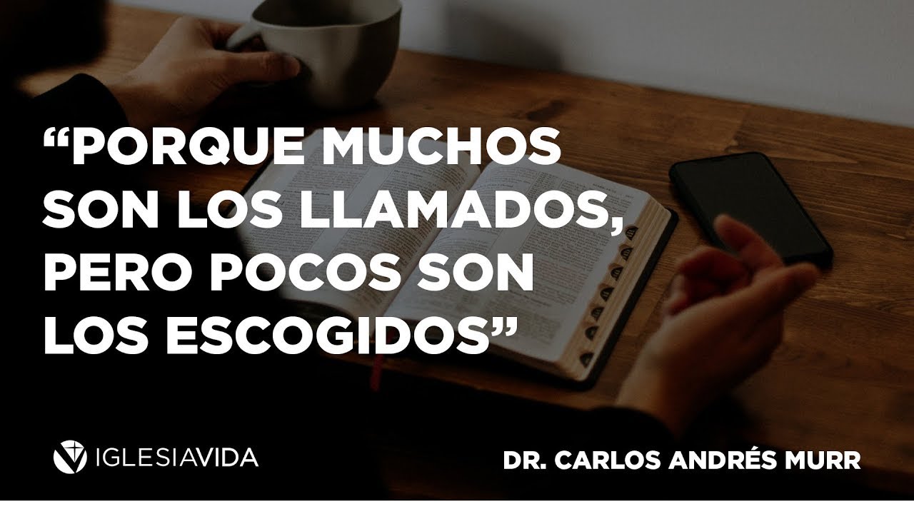 “Porque muchos son los llamados, pero pocos los escogidos.” Mateo 22:14