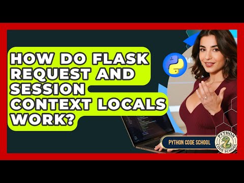 How Do Flask Request And Session Context Locals Work? - Python Code School