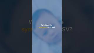 Symptoms of RSV (Respiratory Syncytial Virus)