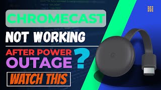 Chromecast Not Working After Power Outage?