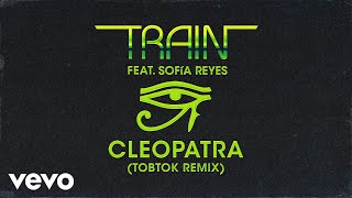 Train, Sofía Reyes - Cleopatra (Tobtok Remix -  Audio)