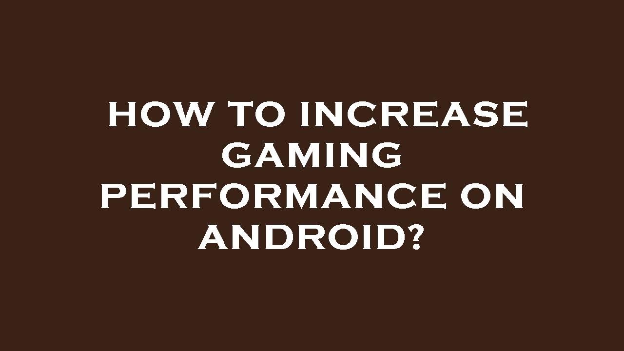 how-to-increase-gaming-performance-on-android-youtube