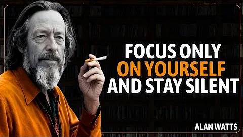 WHEN YOU FOCUS ON YOURSELF & STAY SILENT, EVERYTHING FALLS INTO PLACE | ALAN WATTS