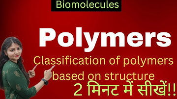 Polymers | Classification Of Polymers Based On Structure | Biomolecules | Class 12 |😱😱🔥🔥