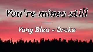 Yung Bleu, Drake - You're mines still ( lyrics/letra )