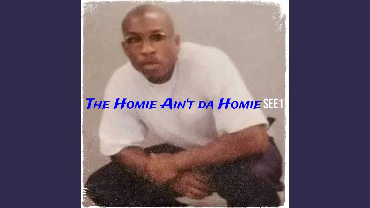 The Homie Ain't da Homie - YouTube