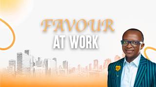 ACTIVATING UNCOMMON FAVOUR AT WORK (PART 1)