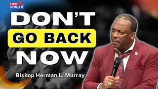 Don’t Look Back at What God Delivered You From | Bishop Herman Murray