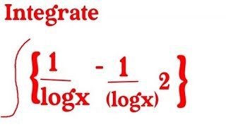 integration of 1/logx - 1/logx^2// @{1/logx -1/logx^2}dx