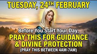 Tuesday, February 24, Before You Start Your Day, Pray This for Guidance & Divine Protection