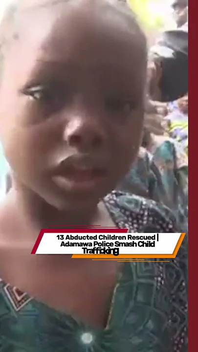 13 Abducted Children Rescued | Adamawa Police Smash Child Trafficking Ring