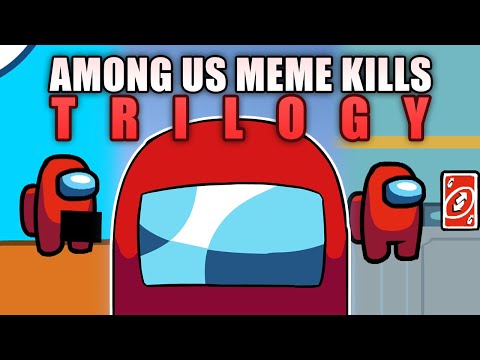 Among Us - Funny Meme Kills TRILOGY