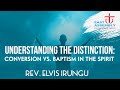 Conversion vs baptism in the spirit rev elvis irungu  7th april 2024