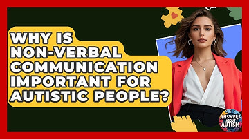 Why Is Non-verbal Communication Important For Autistic People? - Answers About Autism