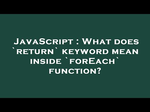 JavaScript : What does `return` keyword mean inside `forEach` function?