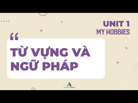 Tiếng Anh lớp 7 | Unit 1: My hobbies | Bài tập: Từ vựng và Ngữ Pháp