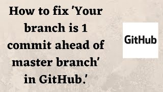 How to fix 'Your branch is 1 commit ahead of master branch' in GitHub.'