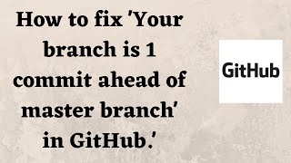 How to fix 'Your branch is 1 commit ahead of master branch' in GitHub.' screenshot 5