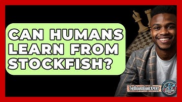 Can Humans Learn From Stockfish? - The Board Game Xpert