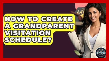 How To Create A Grandparent Visitation Schedule? - Get Divorce Answers