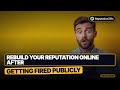 How to Rebuild Your Reputation Online After Getting Fired Publicly in 2026