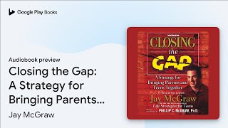 Closing the Gap: A Strategy for Bringing… by Jay McGraw · Audiobook preview