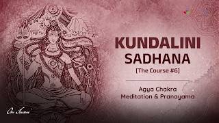 Kundalini Sadhana #6: Agya Chakra Meditation & Pranayama