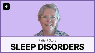 Sleep Disorders - MMJ Patient Story