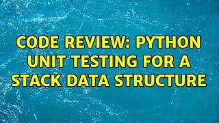 Celebrity Code Review: Python unit testing for a Stack data structure (2 Solutions!!) Net Worth