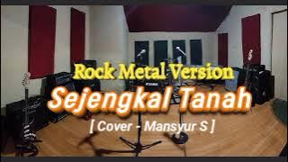 🎵SEJENGKAL TANAH - ROCK METAL VERSION [ Cover - Mansyur S ]