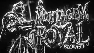 MONTAGEM ROYAL ( ULTRA SLOWED )