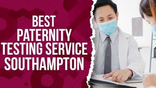 Best Paternity Testing Service In Southampton, United Kingdom
