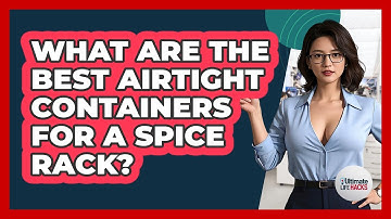 What Are The Best Airtight Containers For A Spice Rack? - Ultimate Life Hacks