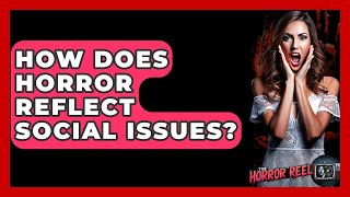 How Does Horror Reflect Social Issues? - The Horror Reel