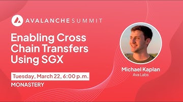 Enabling Cross Chain Transfers Using SGX | Avalanche Summit 2022