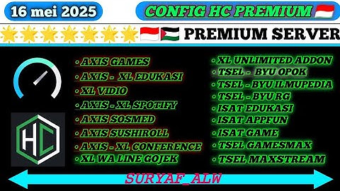 NEW UPDATE CONFIG HC || AXIS GAME TELKOMSEL XL INDOSAT BYU SMARTFREN TRI || 16 MEI 2025